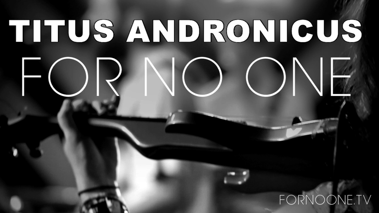 Titus Andronicus | FOR NO ONE